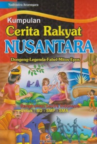 Kumpulan Cerita Rakyat Nusantara : Dongeng - Legenda - Fabel - Mitos - Epos