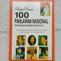Buku Pintar 100 Pahlawan Nasional Dan Sejarah Perjuangannya