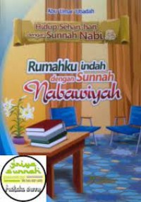 Hidup Sehari-hari dengan Sunnah Nabi : Rumahku Indah dengan Sunnah Nabawiyah