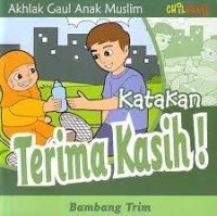 Katakan terima kasih ! : akhlak gaul anak muslim