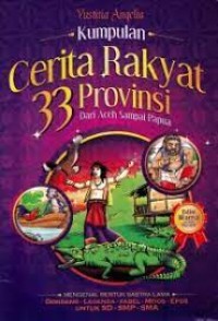 Kumpulan Cerita Rakyat 33 Provinsi : Dari Aceh Sampai Papua