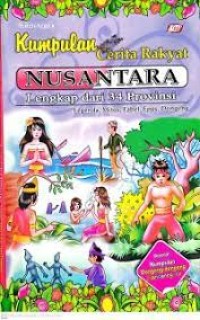 Kumpulan Cerita Rakyat Nusantara : Lengkap dari 34 Provinsi