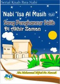 Nabi Isa Al-Masih, Sang Penghancur Salib di Akhir Zaman