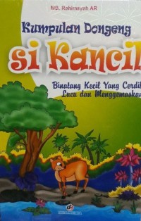 Kumpulan Dongeng Si Kancil : Binatang Kecil yang Cerdik, Lucu, dan Menggemaskan