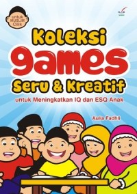 Koleksi Games Seru & Kreatif untuk Meningkatkan IQ dan ESQ Anak