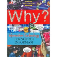 Why? : Information Technology = Teknologi Informasi